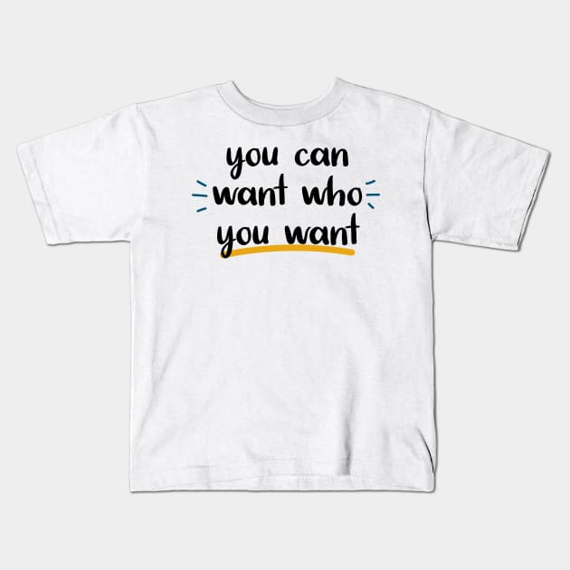 you can want who you want Kids T-Shirt by behappystore